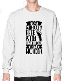 a day without a beer is like 523# - beer- Sweatshirt - Crew