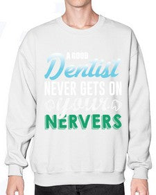 a good dentist never gets on your nerves 552# - dentist- Sweatshirt - Crew