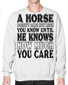 a horse doesnt care how much you know until - horse- Sweatshirt - Crew