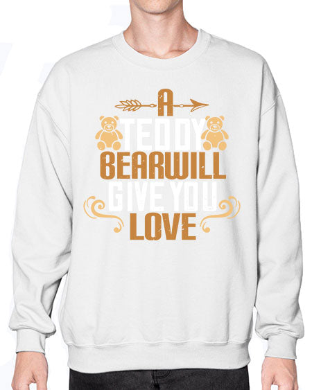 a teddy bear will give you love 3# - bears - animals- Sweatshirt - Crew