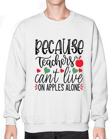 because teachers cant live on apples alone Style 68# - teacher- Sweatshirt - Crew