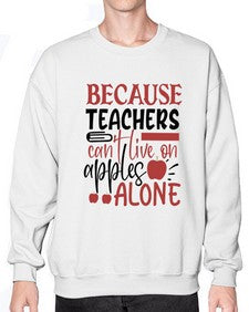 because teachers cant live on apples alone Style 71# - teacher- Sweatshirt - Crew