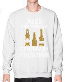 beer now theres a temporary solution 659# - beer- Sweatshirt - Crew