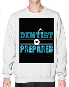 dentist be prepared 695# - dentist- Sweatshirt - Crew