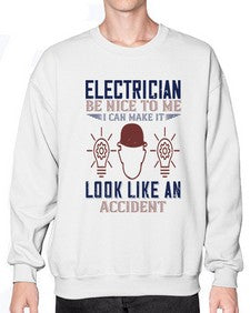 electrician nice to me i can make it look like an accident Style 139# - engineer- Sweatshirt - Crew