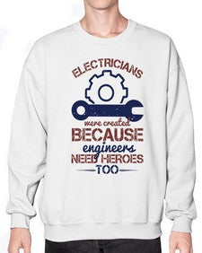 electricians were created beacuse ever engineers need heroes too Style 141# - engineer- Sweatshirt - Crew