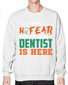 have no fear the dentist is herepng 833# - dentist- Sweatshirt - Crew
