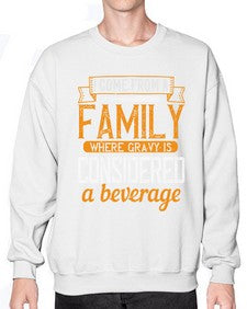 i come from a family where gravy is considered a beverage 202# - cooking- Sweatshirt - Crew