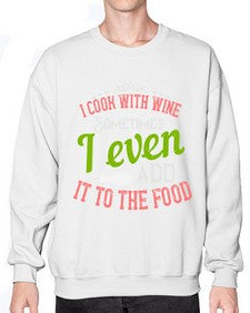 i cook with wine sometimes i even add it to the food 204# - cooking- Sweatshirt - Crew