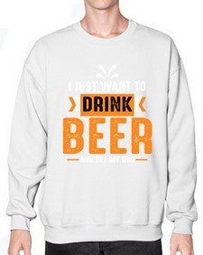 i just want drink beer 1113# - beer- Sweatshirt - Crew