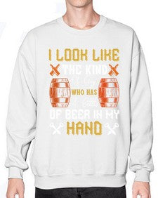 i look like the kind of guy who has a bottle of beer in my hand 1130# - beer- Sweatshirt - Crew
