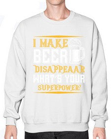 i make beer disappeaar whats your superpower 1146# - beer- Sweatshirt - Crew