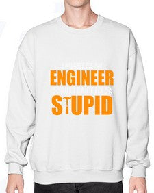 i might be an engineer but i cant fix stupid 910# - engineer- Sweatshirt - Crew
