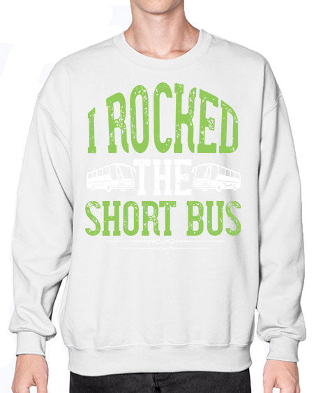 i rocked the short bus Style 920# - Bus Driver- Sweatshirt - Crew