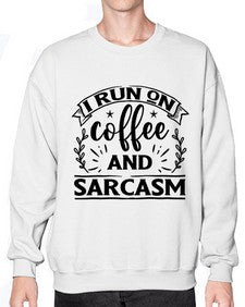 i run on coffee and sarcasm 596# - sarcastic- Sweatshirt - Crew