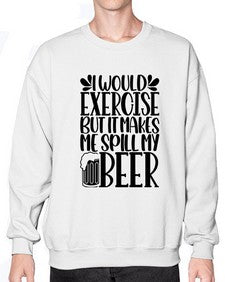 i would exercise but it makes 1171# - beer- Sweatshirt - Crew