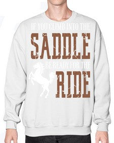 if you climb into the saddle be ready for the ride - horse- Sweatshirt - Crew