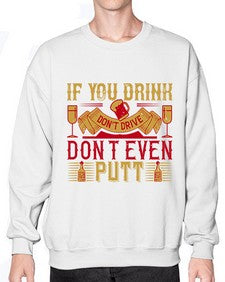 if you drink dont drive dont even putt 263# - drinking- Sweatshirt - Crew