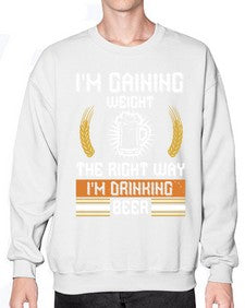 im gaining weight the right way im drinking beer 1190# - beer- Sweatshirt - Crew