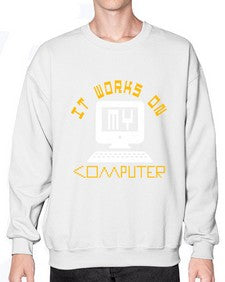 it works on my computer 30# - computer- Sweatshirt - Crew