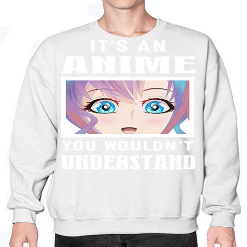 its an anime you wouldnt understand251# - anime- Sweatshirt - Crew