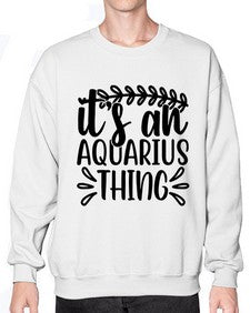 its an aquarius thing 275# - aquarius- Sweatshirt - Crew