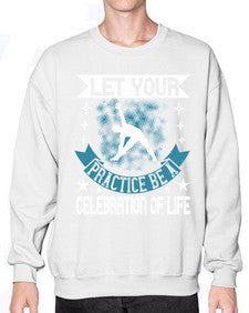 let your practice be a celebration of life  404# - yoga- Sweatshirt - Crew