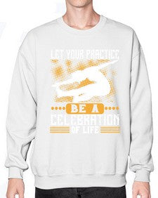 let your practice be a celebration of life  405# - yoga- Sweatshirt - Crew