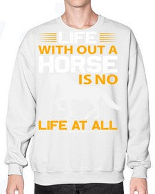 life without a horse is no life at all Style 2# - horse- Sweatshirt - Crew
