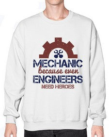 mechanic beacuse ever engineers need heroes Style 283# - engineer- Sweatshirt - Crew