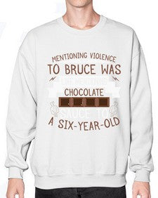 mentioning violence to bruce was like mentioning chocolate sauce to a sixyearold 335# - chocolate- Sweatshirt - Crew