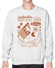 moderation honey in all things but love and chocolate thats my motto 337# - chocolate- Sweatshirt - Crew