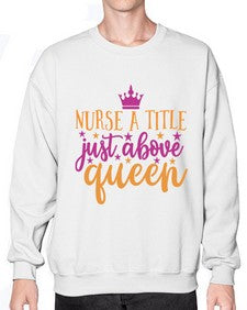 nurse a title just above queen Style 317# - nurse- Sweatshirt - Crew