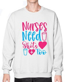 nurses need shots too Style 1251# - nurse- Sweatshirt - Crew
