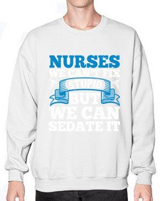 nurses we cant fix Style 1259# - nurse- Sweatshirt - Crew