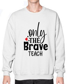 only the brave teach Style 337# - teacher- Sweatshirt - Crew