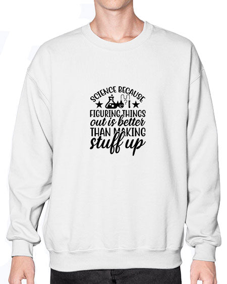 science because figuring things out is better than making stuff up 143# - general science- Sweatshirt - Crew