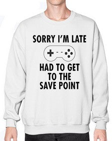 sorry im late had to get to the save point 151# - video games- Sweatshirt - Crew