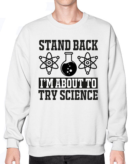 stand back i m about to try science 33# - general science- Sweatshirt - Crew