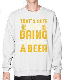 thats cute now bring 413# - beer- Sweatshirt - Crew
