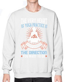 the very heart of yoga practice is abyhasa steady effort in the direction you want to go  564# - yoga- Sweatshirt - Crew