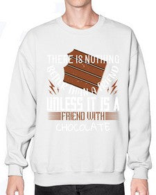 there is nothing better than a friend unless it is a friend with chocolate 424# - chocolate- Sweatshirt - Crew