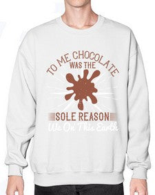 to me chocolate was the sole reason we on this earth 447# - chocolate- Sweatshirt - Crew