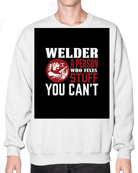 welder a person who fixes stuff you cant 1610# - welder- Sweatshirt - Crew