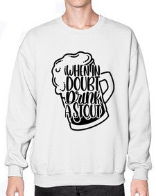 when in doubt drink a stout 1704# - beer- Sweatshirt - Crew