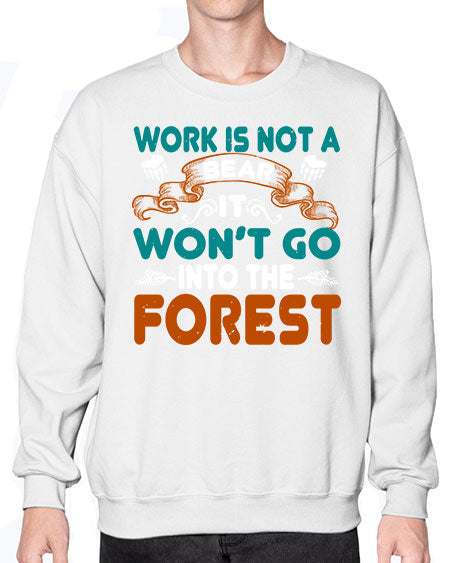 work is not a bear it won’t go into the forest 289# - bears - animals- Sweatshirt - Crew