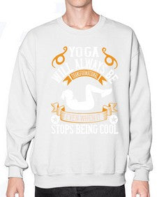 yoga will always be transformational even when it stops being cool  646# - yoga- Sweatshirt - Crew