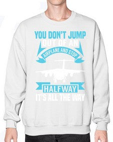 you dont jump out of an airplane and stop halfway  52# - airplane- Sweatshirt - Crew