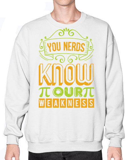 you nerds know our weakness 50# - pi- Sweatshirt - Crew