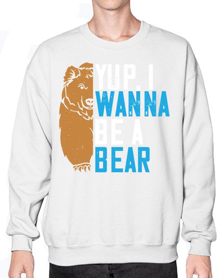 yup i wanna be a bear 291# - bears - animals- Sweatshirt - Crew